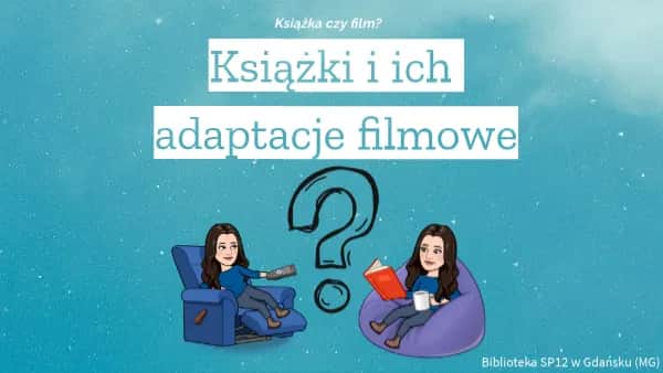 Literatura vs adaptacje filmowe - szczegółowa analiza różnic i podobieństw